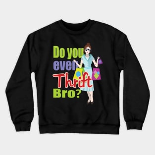 Do You Even Thrift Bro? Crewneck Sweatshirt